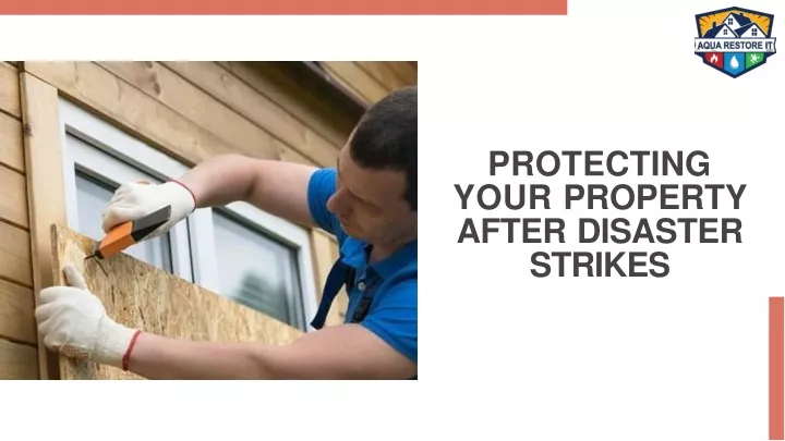 protecting your property after disaster strikes