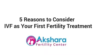 5 Reasons to Consider IVF as Your First Fertility Treatment