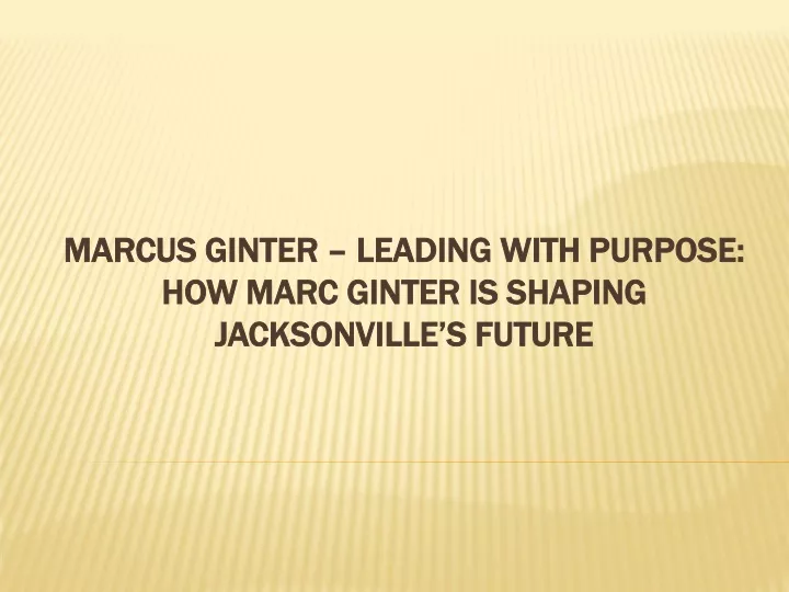 marcus ginter leading with purpose how marc ginter is shaping jacksonville s future