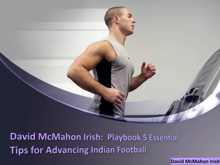 david mcmahon irish playbook 5 essential tips for advancing indian football