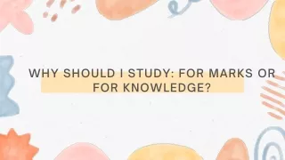 Why Should I Study For Marks or for Knowledge