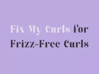 Achieve Frizz-Free Curls with Fix My Curls Haircare
