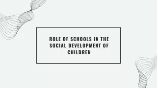 ROLE OF SCHOOLS IN THE SOCIAL DEVELOPMENT OF CHILDREN