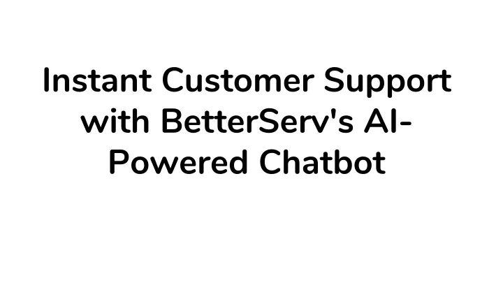 instant customer support with betterserv