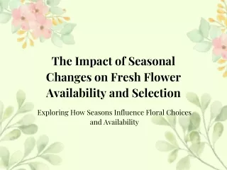 The Impact of Seasonal  Changes on Fresh Flower  Availability and Selection