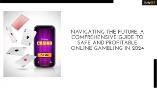 A Comprehensive Guide to Safe and Profitable Online Gambling in 2024