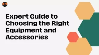 Expert Guide to Choosing the Right Equipment and Accessories