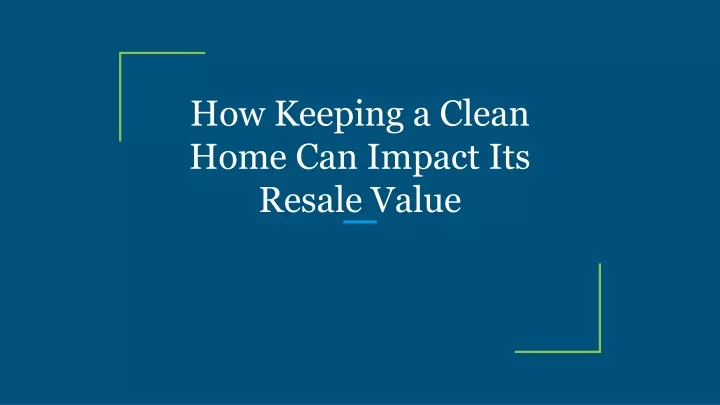 how keeping a clean home can impact its resale value