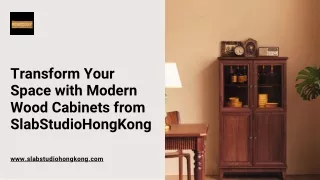 Transform Your Space with Modern Wood Cabinets and Real Wood Cabinets from SlabStudioHongKong