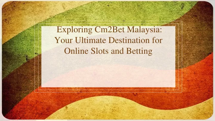 exploring cm2bet malaysia your ultimate destination for online slots and betting