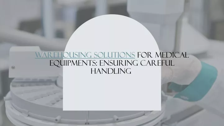 warehousing solutions for medical equipments ensuring careful handling