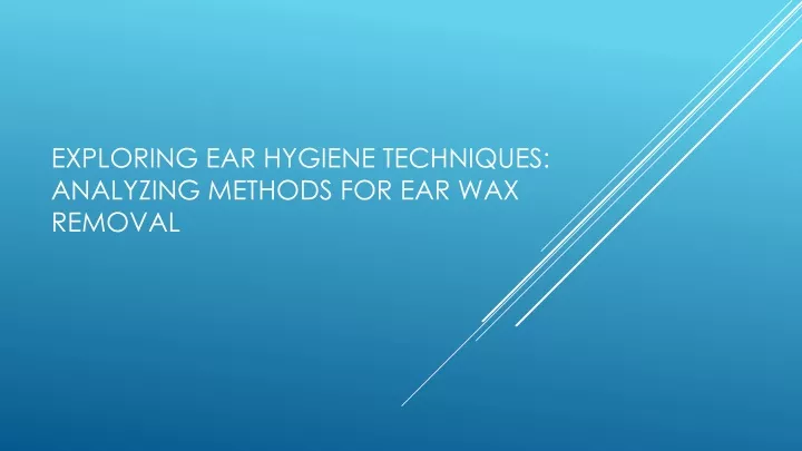 exploring ear hygiene techniques analyzing methods for ear wax removal