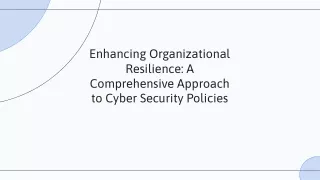 Enhancing Organizational Resilience A Comprehensive Approach to Cyber Security Policies