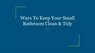 ways to keep your small bathroom clean tidy