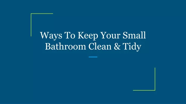 ways to keep your small bathroom clean tidy