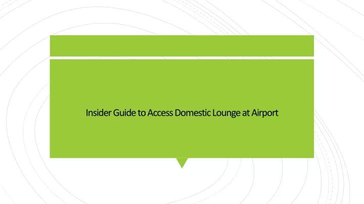 insider guide to access domestic lounge at airport