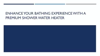 Enhance Your Bathing Experience with a Premium Shower Water Heater