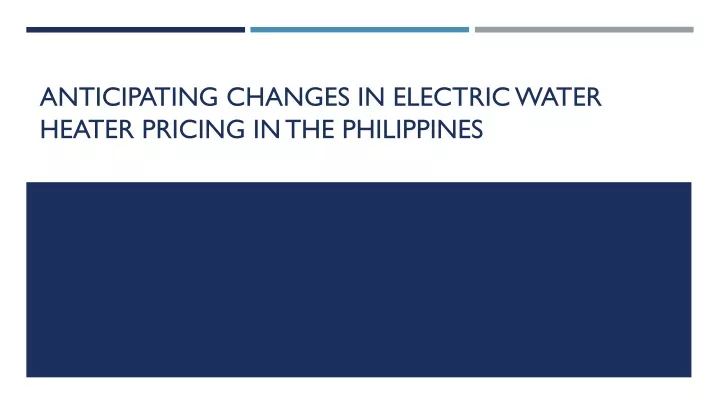 anticipating changes in electric water heater pricing in the philippines