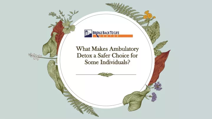 what makes ambulatory detox a safer choice for some individuals