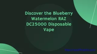 Discover the Blueberry Watermelon RAZ DC25000 Disposable Vape A Refreshing Blend of Flavors