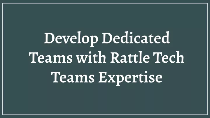 develop dedicated teams with rattle tech teams