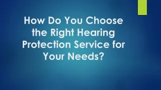 how do you choose the right hearing protection service for your needs