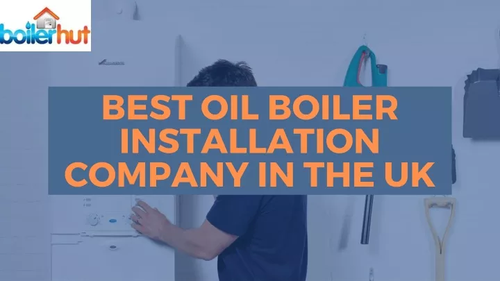 best oil boiler installation company in the uk