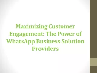 Maximizing Customer Engagement -  Whatsapp Solution