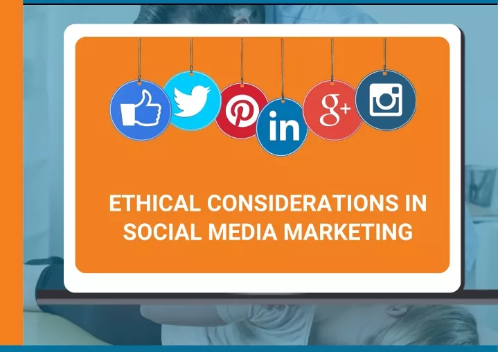 ethical considerations in social media marketing