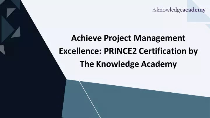 achieve project management excellence prince2 certification by the knowledge academy