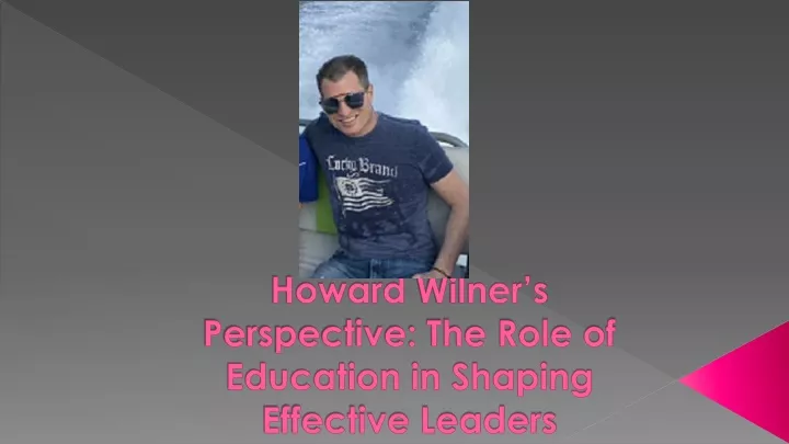 howard wilner s perspective the role of education in shaping effective leaders