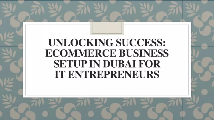 unlocking success ecommerce business setup in dubai for it entrepreneurs