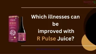 Which illnesses can be  improved with R Pulse Juice?