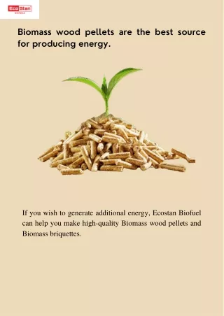 Biomass wood pellets are the best source for producing energy.