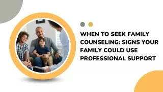 When to Seek Family Counseling Signs Your Family Could Use Professional Support