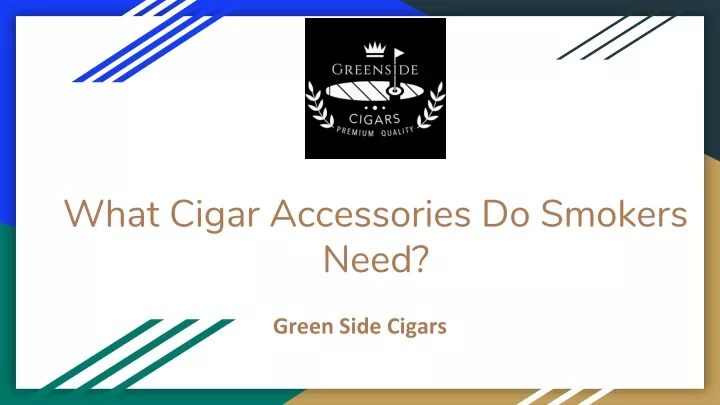 what cigar accessories do smokers need