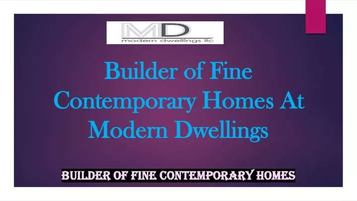 builder of fine contemporary homes