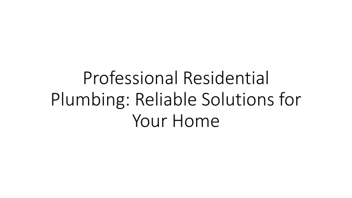 professional residential plumbing reliable solutions for your home