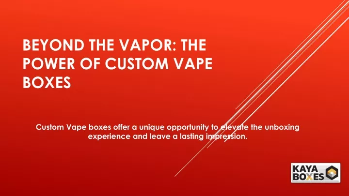 beyond the vapor the power of custom vape boxes