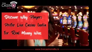 Discover Why Players Prefer Live Casino India For Real Money Wins