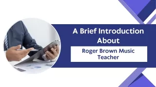 A Brief Introduction About Roger Brown Music Teacher