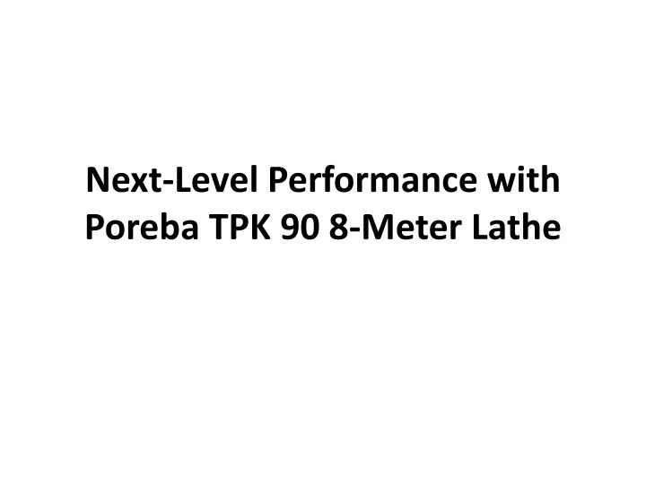 next level performance with poreba tpk 90 8 meter lathe