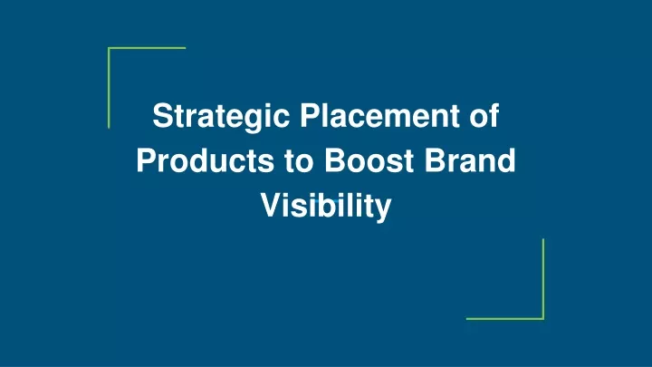 strategic placement of products to boost brand visibility