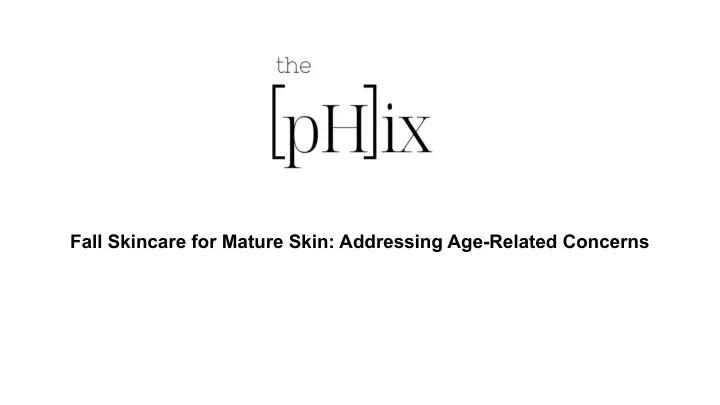 fall skincare for mature skin addressing