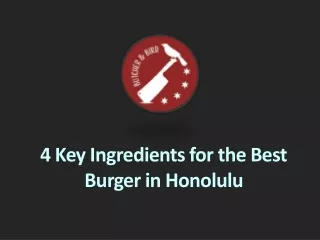 4 key ingredients for the best burger in honolulu
