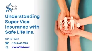 Understanding Super Visa Insurance with  Safe Life Ins.