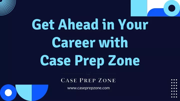 get ahead in your career with case prep zone