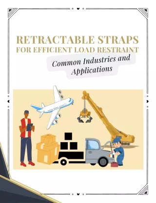 Common Industries and Applications of Retractable Straps for Efficient Load Rest