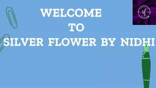 welcome to silver flower by nidhi