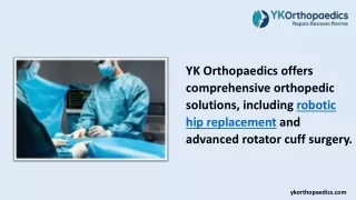 YK Orthopaedics offers comprehensive orthopedic solutions, including robotic hip replacement and advanced rotator cuff s